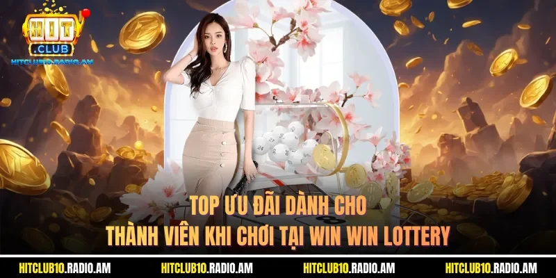 top-uu-dai-danh-cho-thanh-vien-khi-choi-tai-win-win-lottery